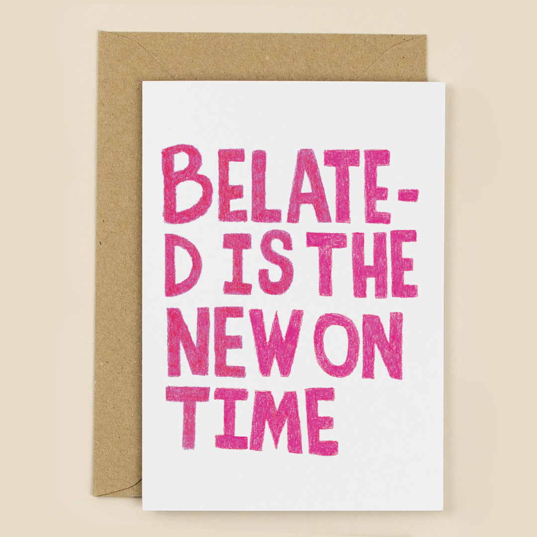 Belated is the New On Time Greeting Card