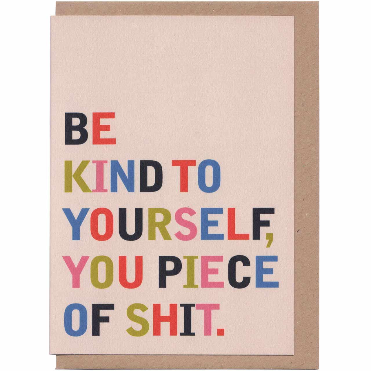 Be Kind You Piece of Shit Card