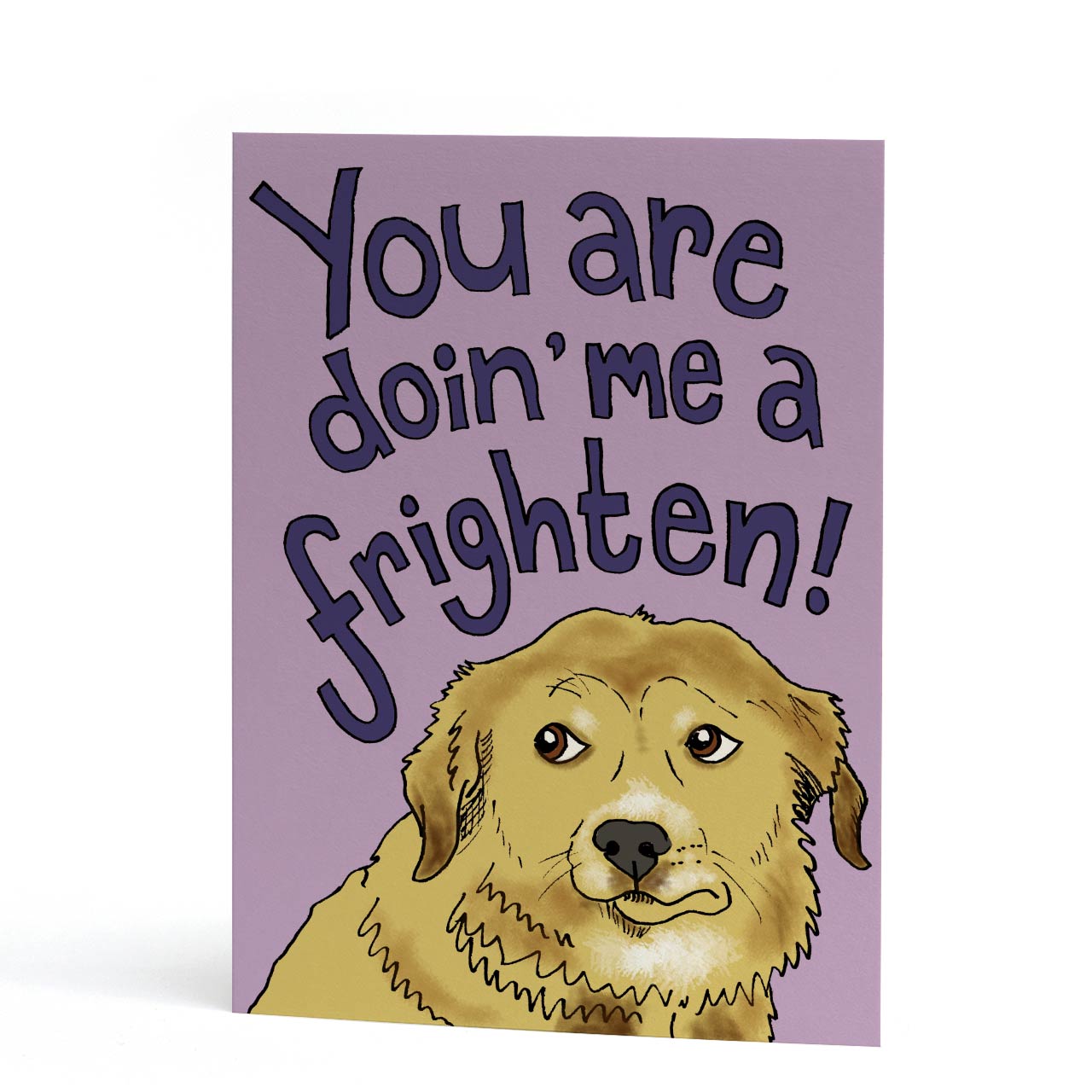 You are Doin' Me a Frighten Greeting Card