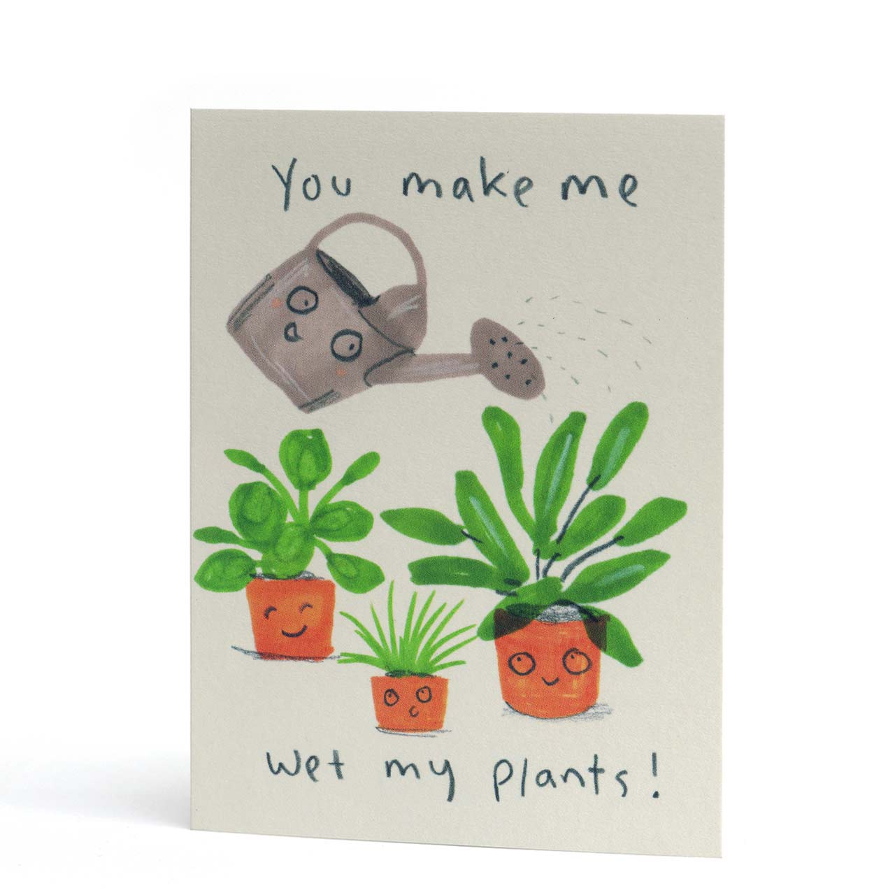 You Make Me Wet My Plants Greeting Card