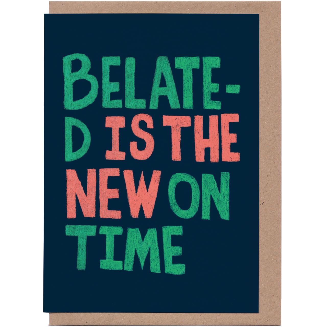 Belated is the New On Time Greeting Card