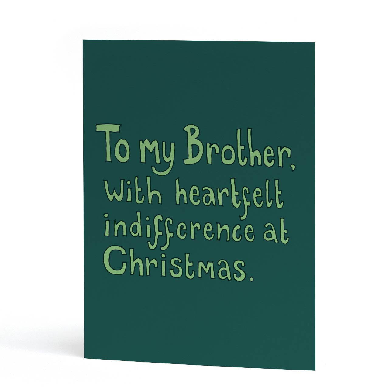 Funny Christmas card for Brother featuring light green hand lettering on a dark green background. Text reads "To my Brother, with heartfelt indifference at Christmas."
