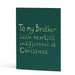 Funny Christmas card for Brother featuring light green hand lettering on a dark green background. Text reads "To my Brother, with heartfelt indifference at Christmas."