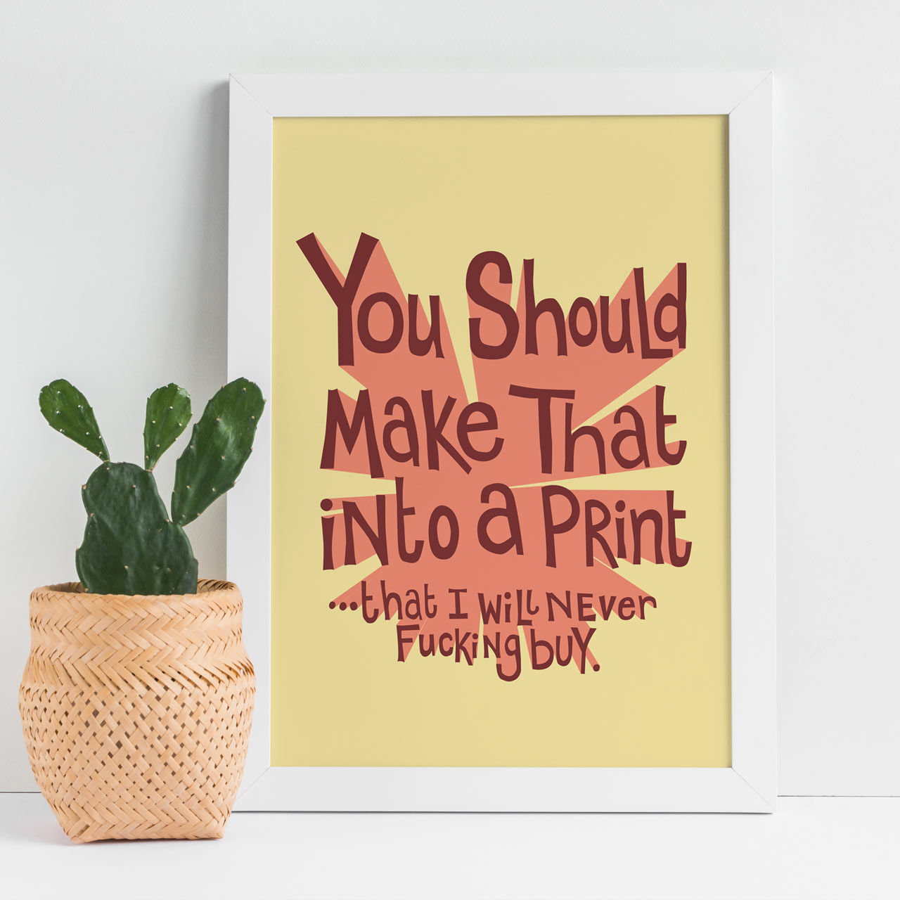 You Should Make That into a Print (A4 Print)