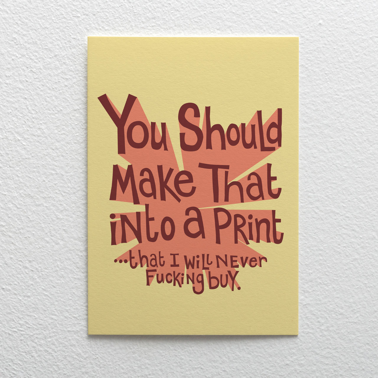 You Should Make That into a Print (A5)