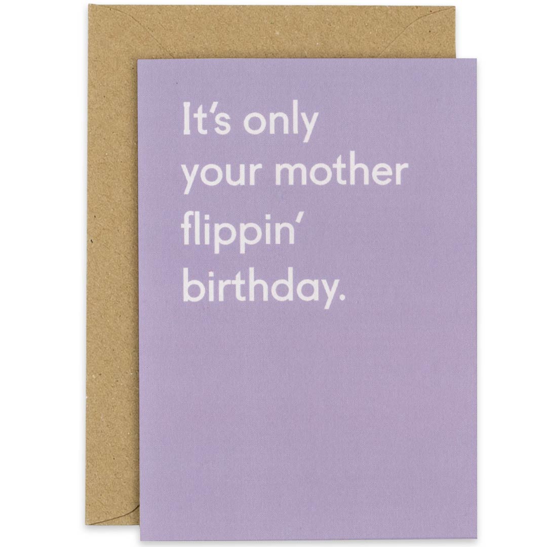 It's Only Your Mother Flippin' Birthday Card
