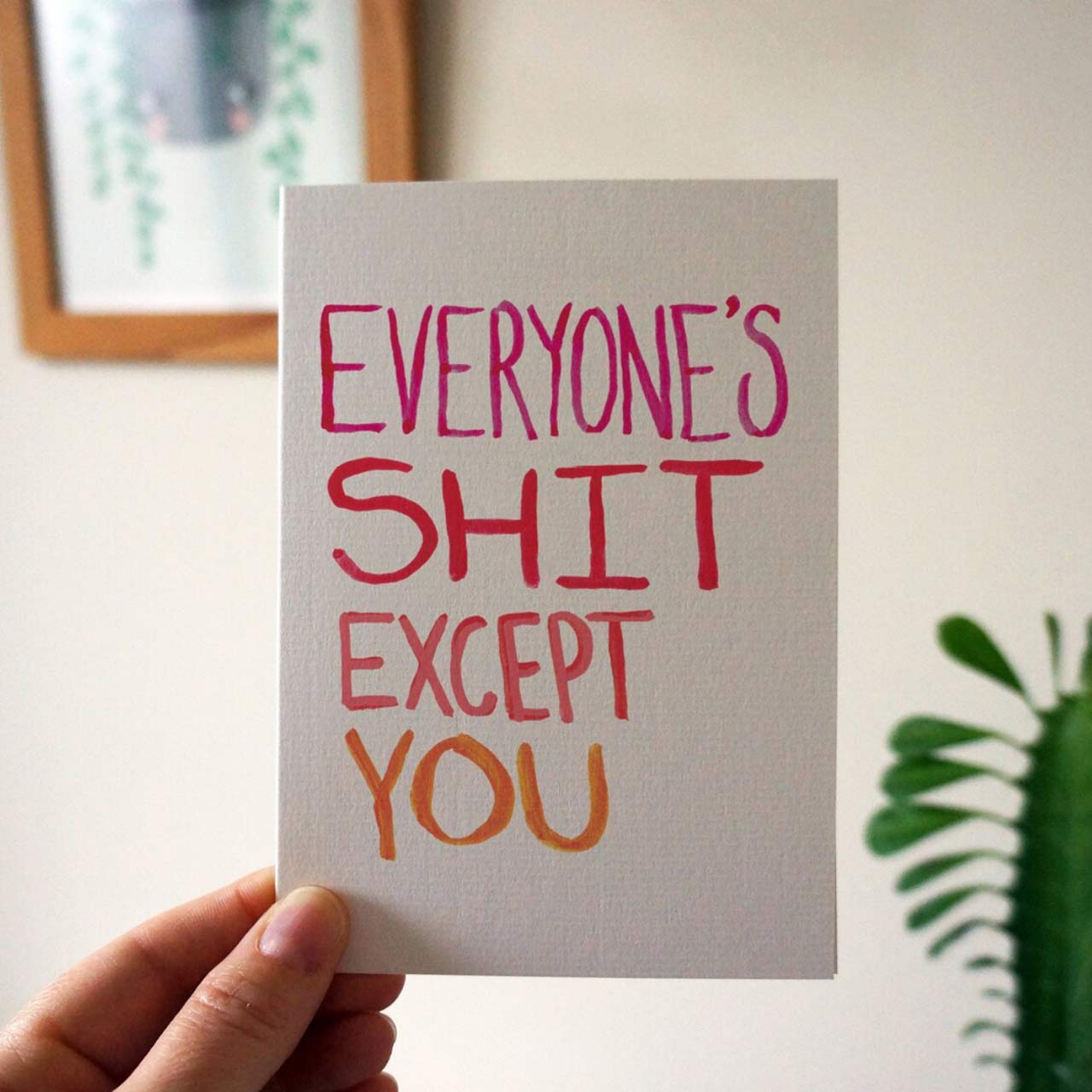 Everyone's Shit Except You Greeting Card