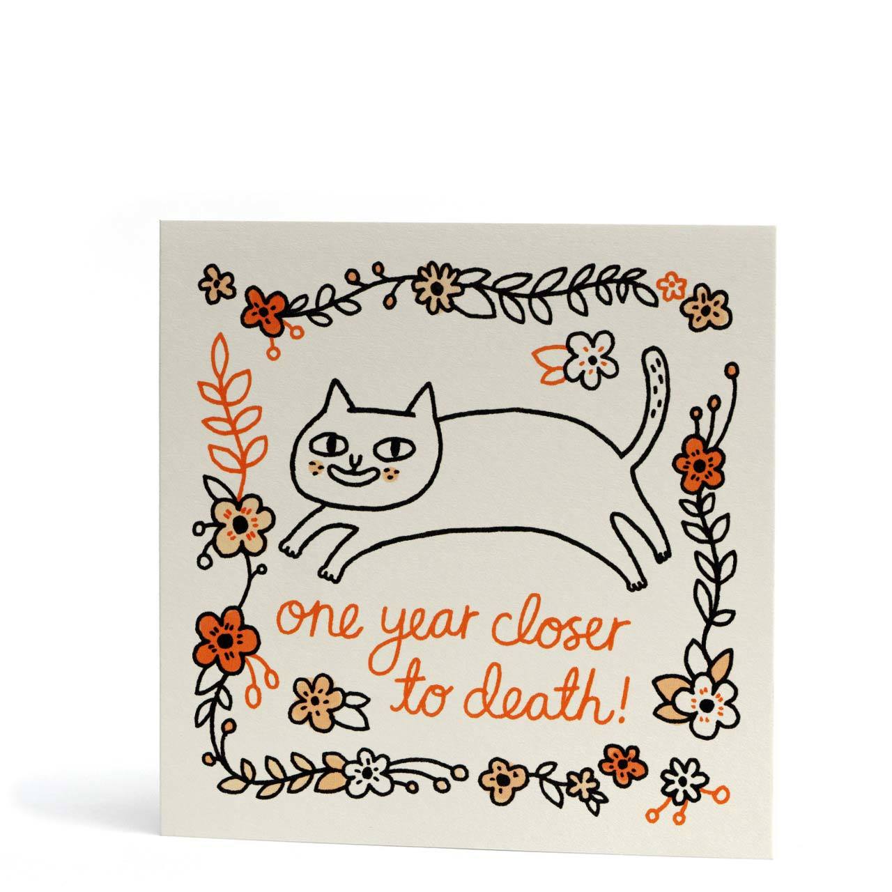 One Year Closer to Death Greeting Card